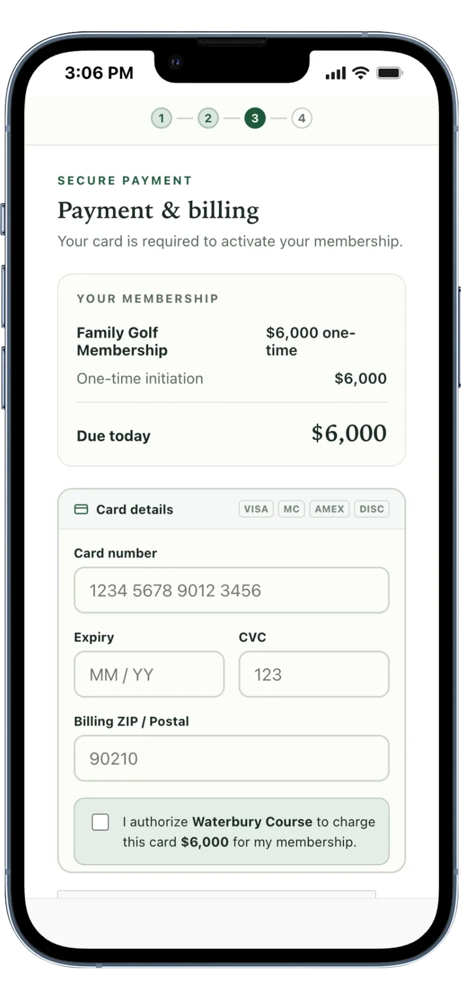A golf course member application on a phone, on step 3 of a four step progress bar. The screen reads SECURE PAYMENT above the heading Payment and billing and the line 'Your card is required to activate your membership.' A YOUR MEMBERSHIP panel lists the Family Golf Membership at $6,000 one-time, itemized as One-time initiation $6,000, with Due today $6,000 in large type below a rule. A Card details panel carries VISA, MC, AMEX and DISC badges above four empty fields labeled Card number, Expiry, CVC and Billing ZIP / Postal, whose placeholder text reads 1234 5678 9012 3456, MM / YY, 123 and 90210. At the foot of that panel an unchecked box reads 'I authorize Waterbury Course to charge this card $6,000 for my membership.'