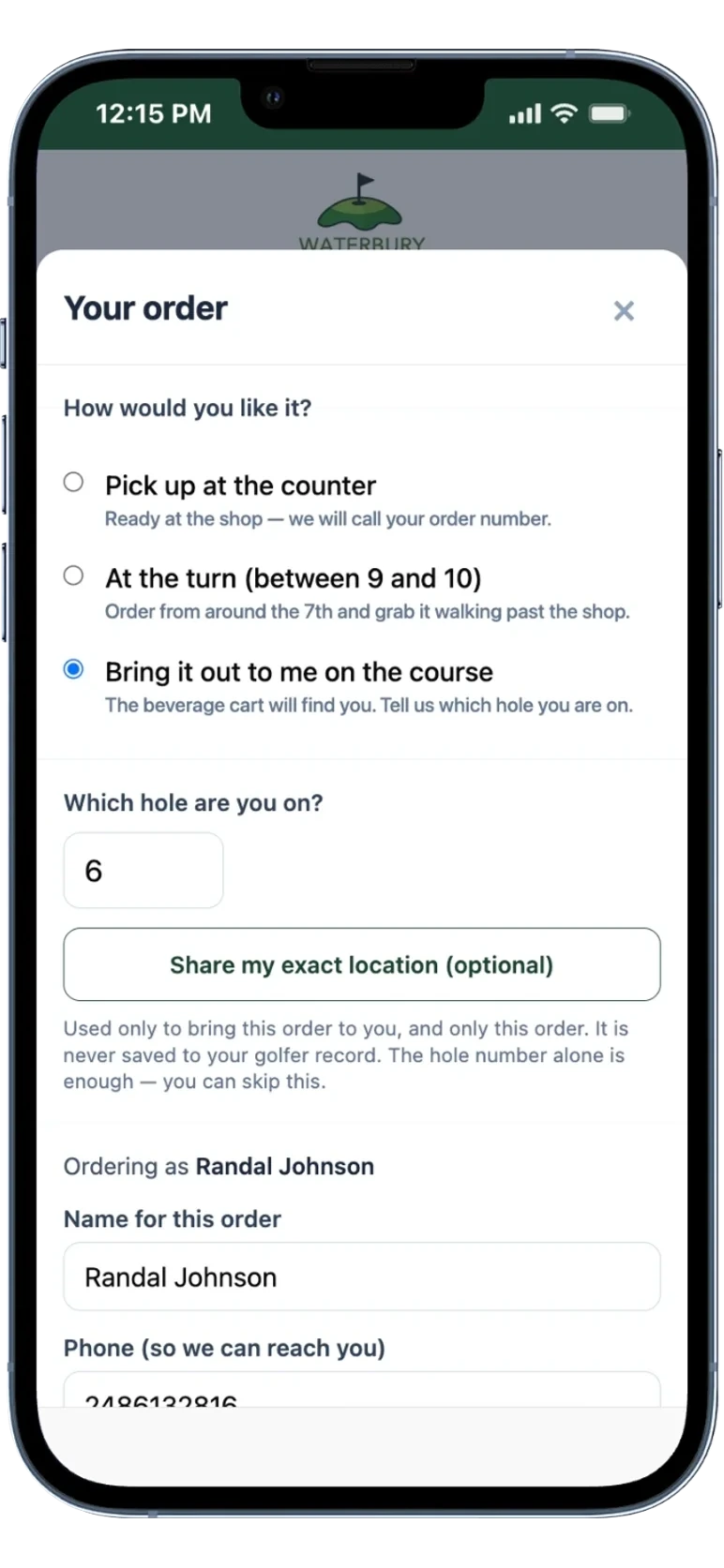 The golfer choosing how to get their order, on their phone. Three options: pick it up at the counter and be called by order number, take it at the turn between 9 and 10 by ordering around the 7th, or have it brought out to them, where the beverage cart finds them. The third is selected, the hole number is set to 6, and an optional control offers to share their exact location, with a note that it is used only to bring that one order out, is never saved to their golfer record, and can be skipped because the hole number alone is enough.